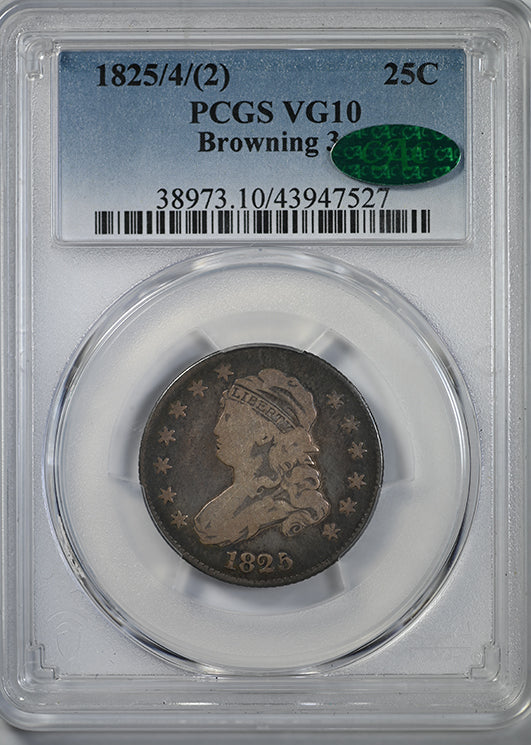 1825/4/(2) Capped Bust Quarter 25C PCGS VG10 CAC - Browning 3 Obverse Slab